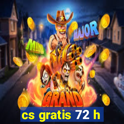 cs gratis 72 h